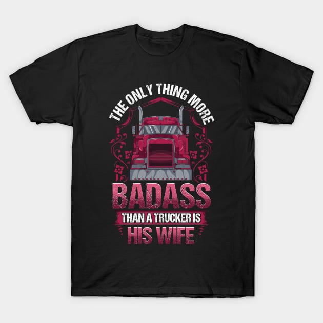 Truckers Wife More Badass Than Trucker Funny Gift T-Shirt T-Shirt by Dr_Squirrel